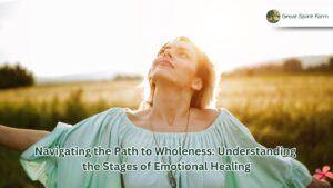 Navigating the Path to Wholeness: Understanding the Stages of Emotional Healing